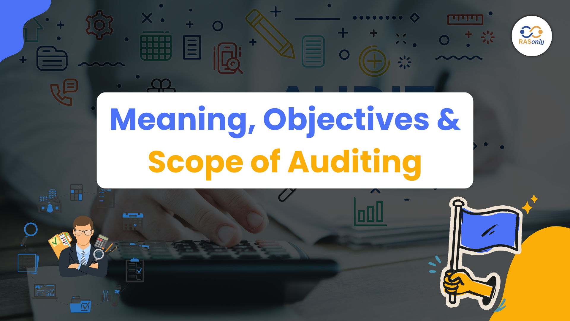 Auditing: Meaning, Objectives & Scope