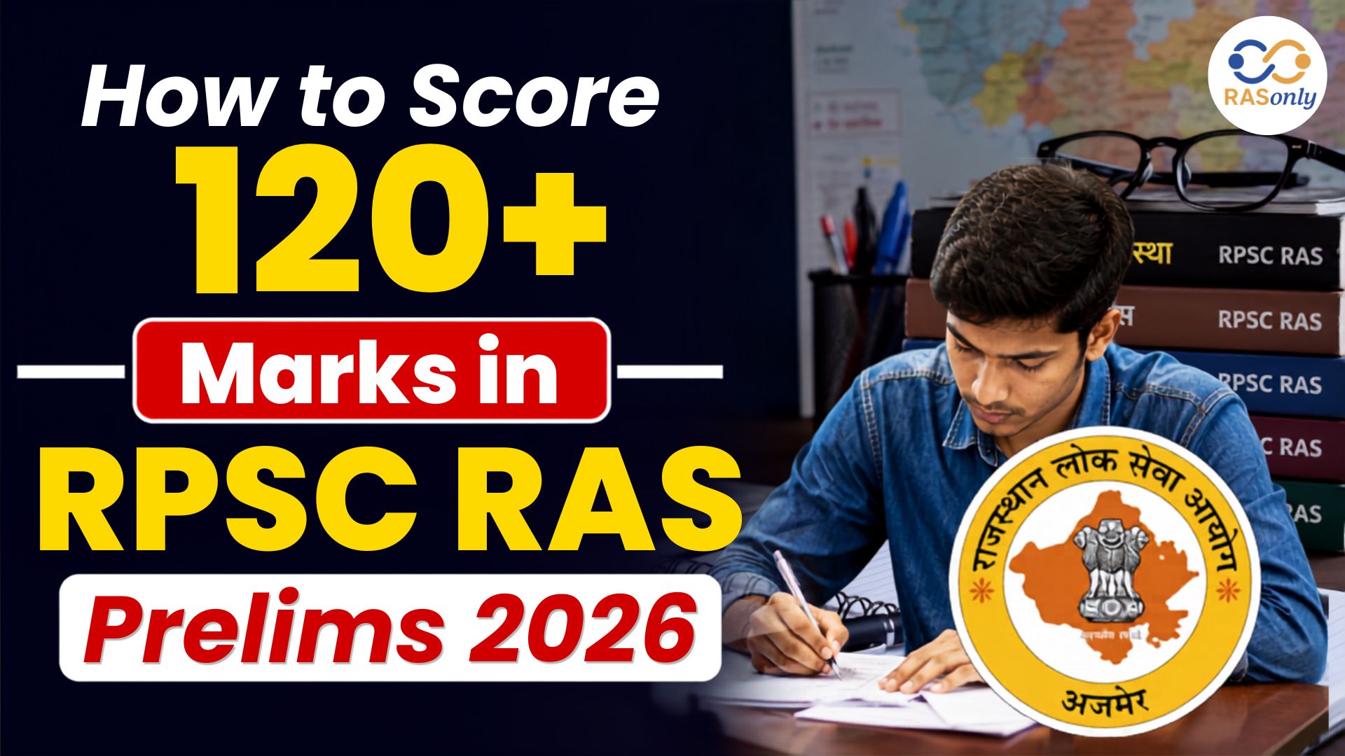 How to Score 120+ Marks in RPSC RAS Prelims 2026: Complete Preparation Strategy